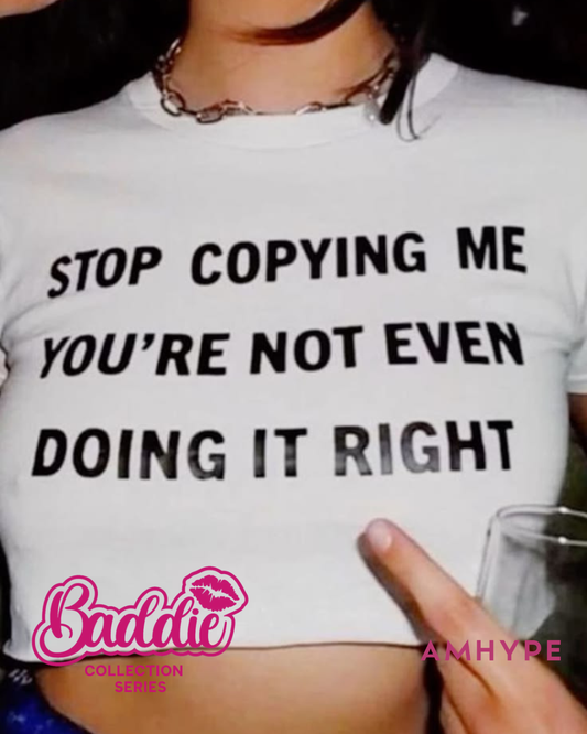 Stop Copying Me baby tee in White — AMHYPE Baddie Edition quote tee