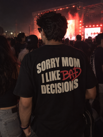 Sorry Mom I Like Bad Decisions Tee