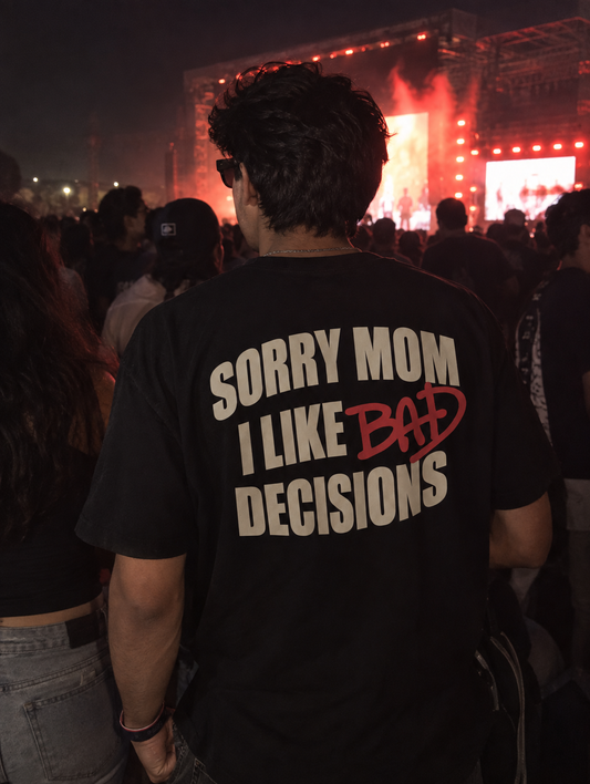 Sorry Mom I Like Bad Decisions Tee