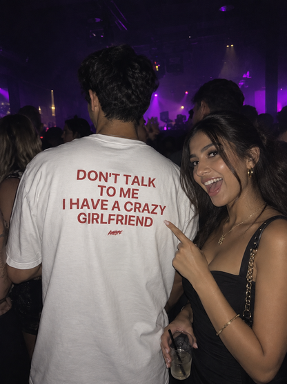 Don't Talk To Me I Have A Crazy Girlfriend Tee