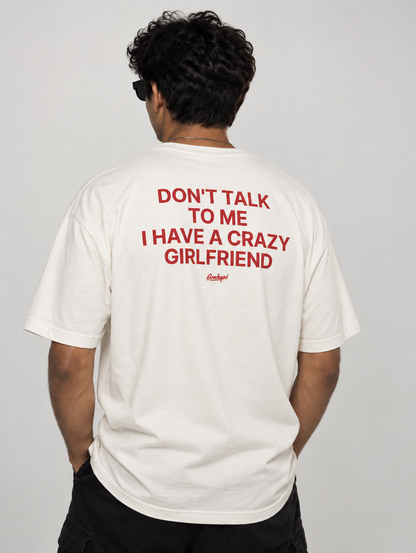 Don't Talk To Me I Have A Crazy Girlfriend Tee