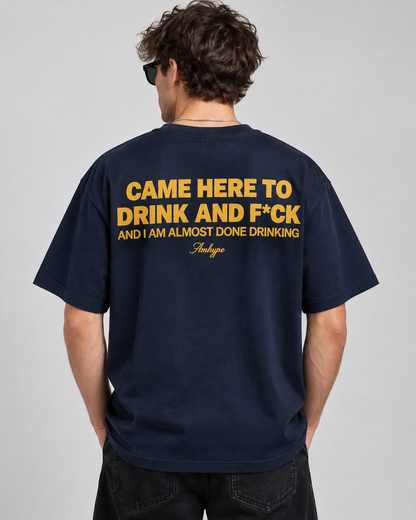 Came Here To Drink And F*ck Tee